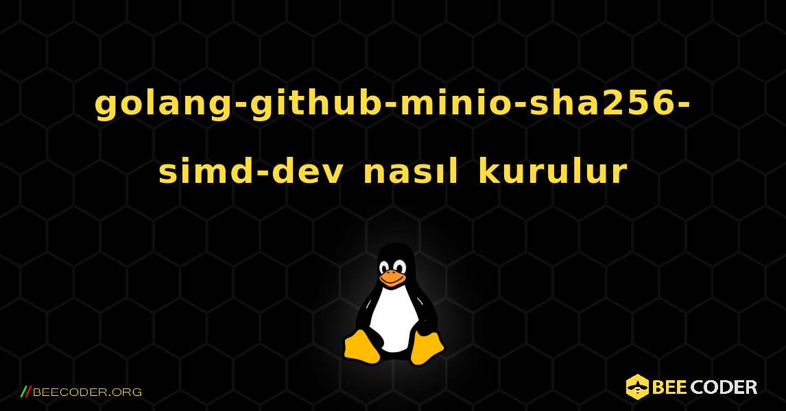 golang-github-minio-sha256-simd-dev  nasıl kurulur. Linux