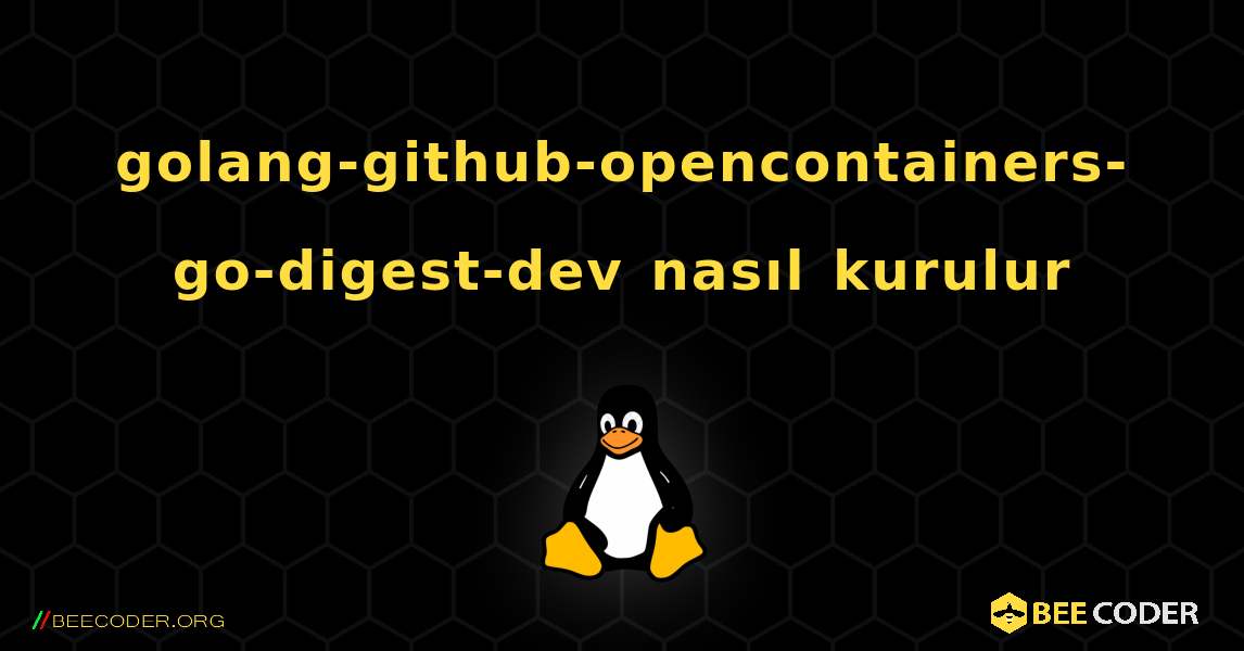 golang-github-opencontainers-go-digest-dev  nasıl kurulur. Linux