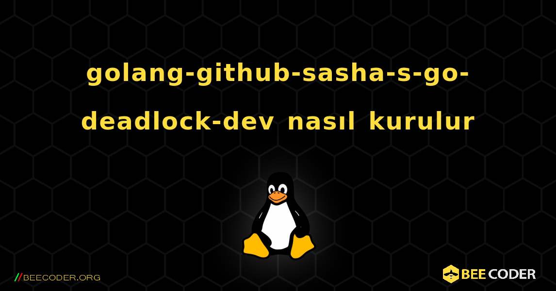 golang-github-sasha-s-go-deadlock-dev  nasıl kurulur. Linux