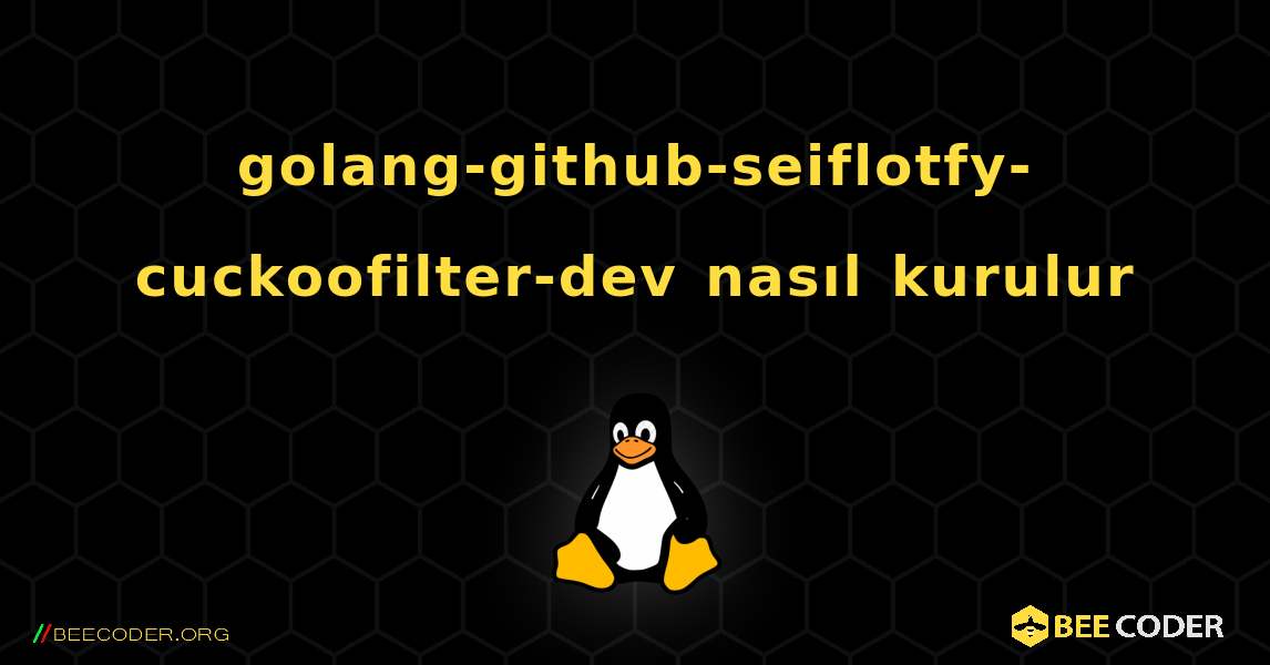 golang-github-seiflotfy-cuckoofilter-dev  nasıl kurulur. Linux