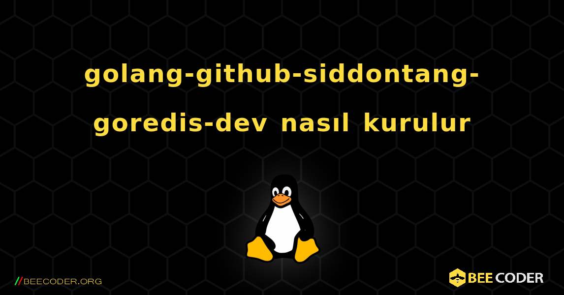 golang-github-siddontang-goredis-dev  nasıl kurulur. Linux