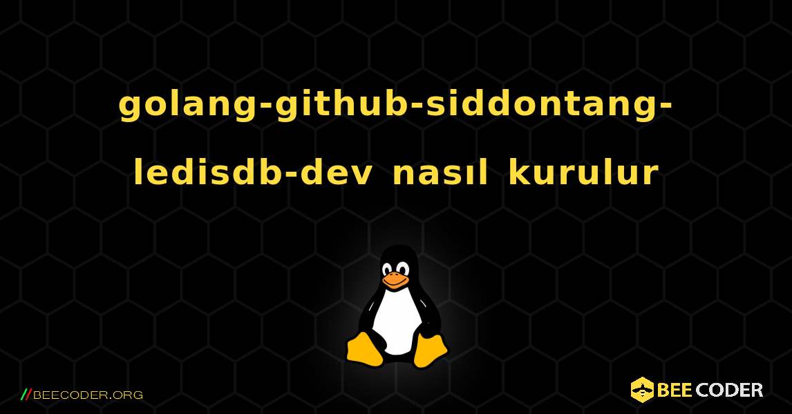 golang-github-siddontang-ledisdb-dev  nasıl kurulur. Linux