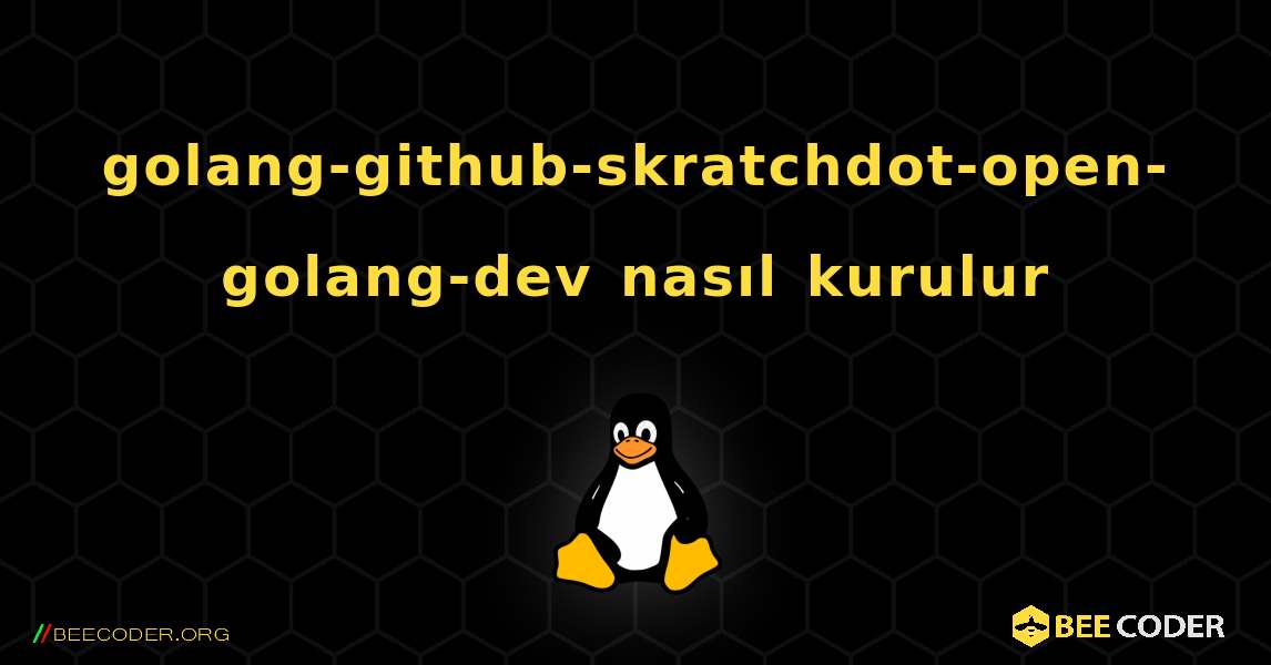 golang-github-skratchdot-open-golang-dev  nasıl kurulur. Linux