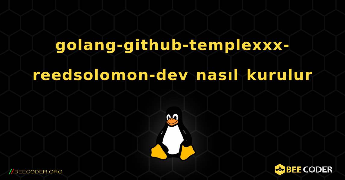 golang-github-templexxx-reedsolomon-dev  nasıl kurulur. Linux