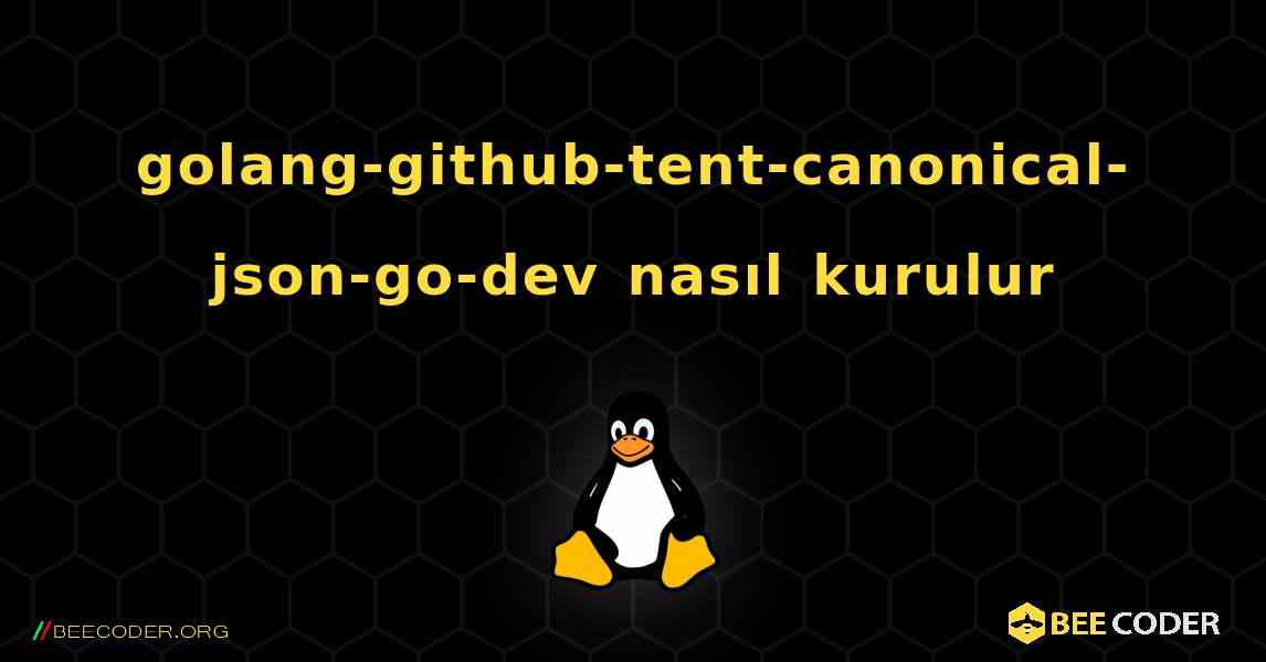 golang-github-tent-canonical-json-go-dev  nasıl kurulur. Linux