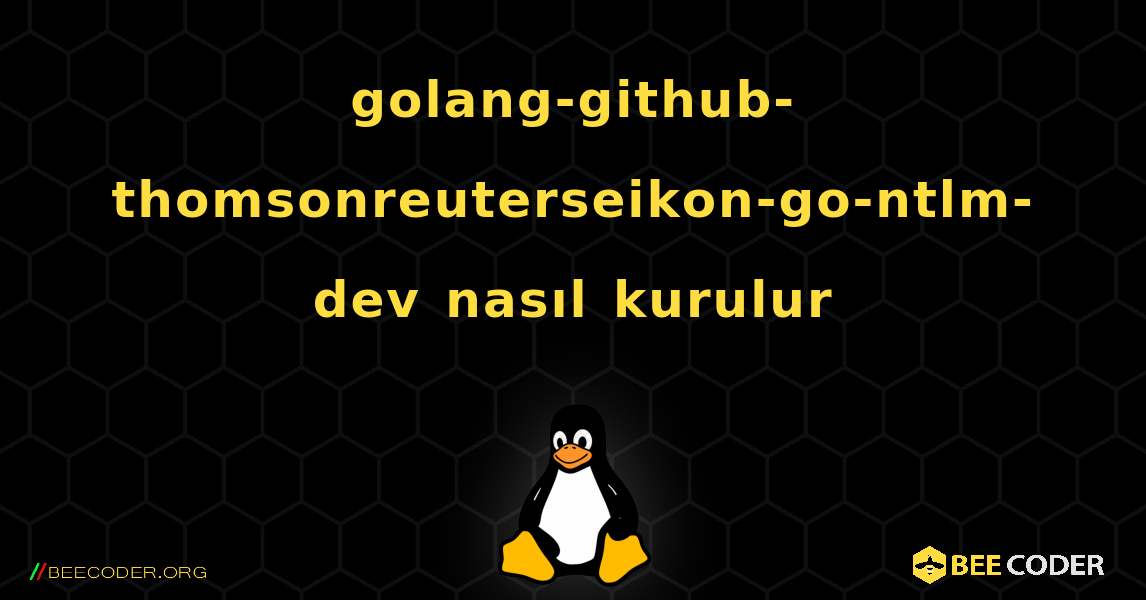 golang-github-thomsonreuterseikon-go-ntlm-dev  nasıl kurulur. Linux