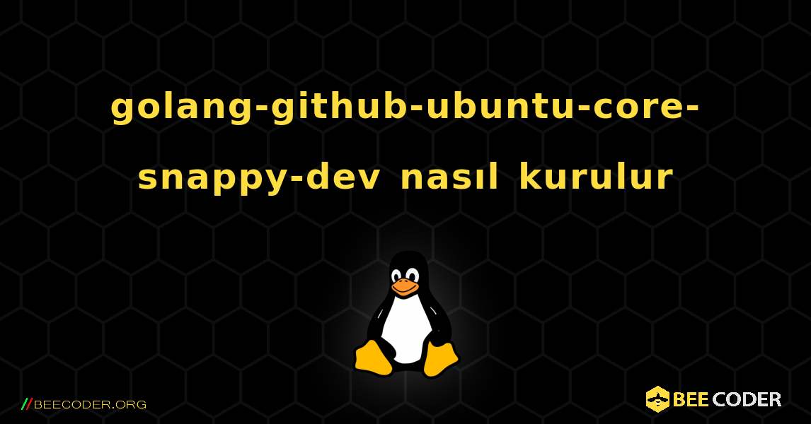 golang-github-ubuntu-core-snappy-dev  nasıl kurulur. Linux