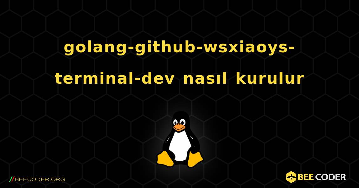 golang-github-wsxiaoys-terminal-dev  nasıl kurulur. Linux