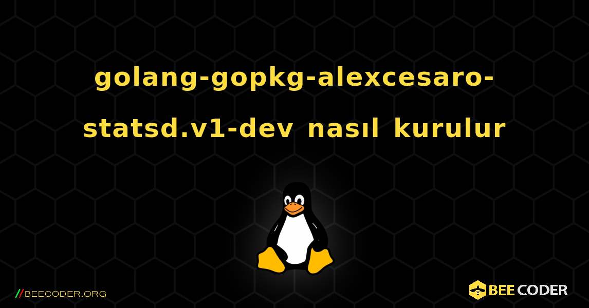 golang-gopkg-alexcesaro-statsd.v1-dev  nasıl kurulur. Linux