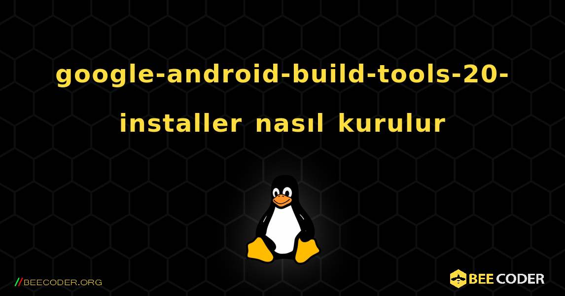 google-android-build-tools-20-installer  nasıl kurulur. Linux