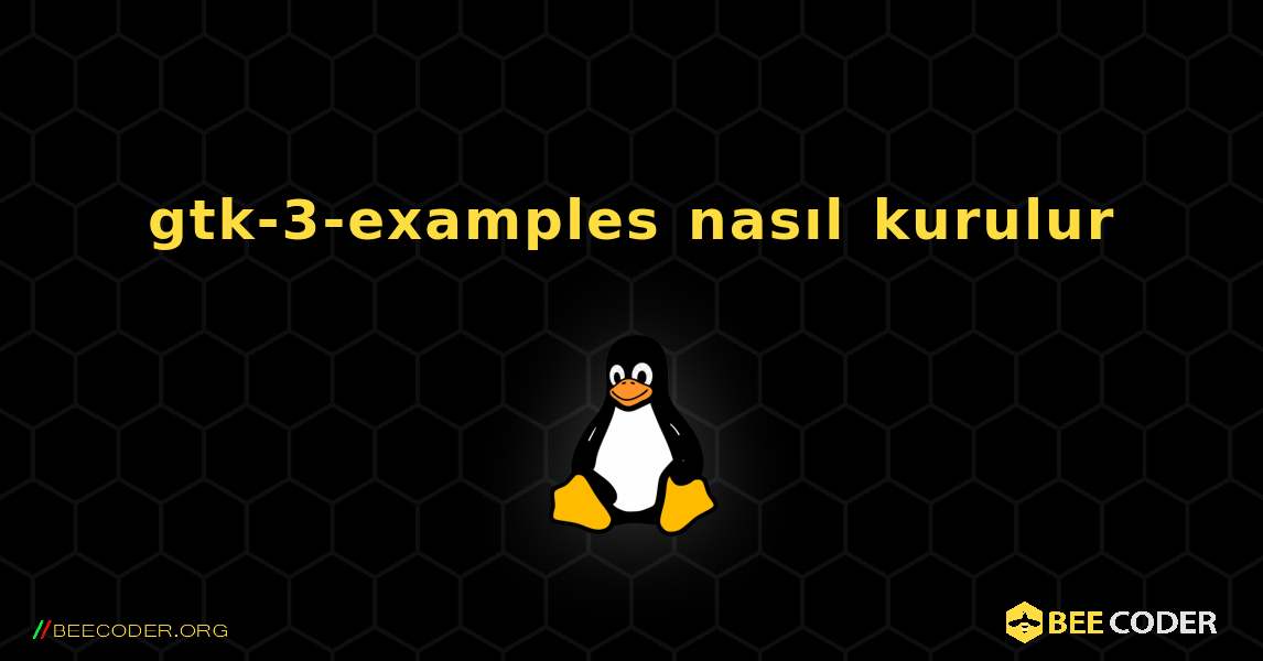 gtk-3-examples  nasıl kurulur. Linux