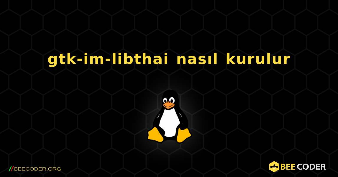 gtk-im-libthai  nasıl kurulur. Linux