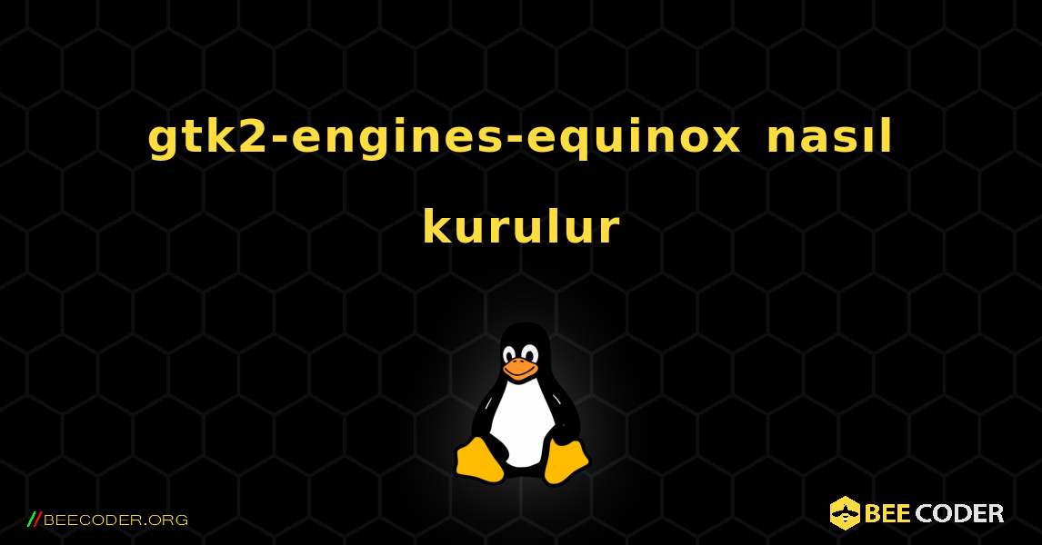 gtk2-engines-equinox  nasıl kurulur. Linux