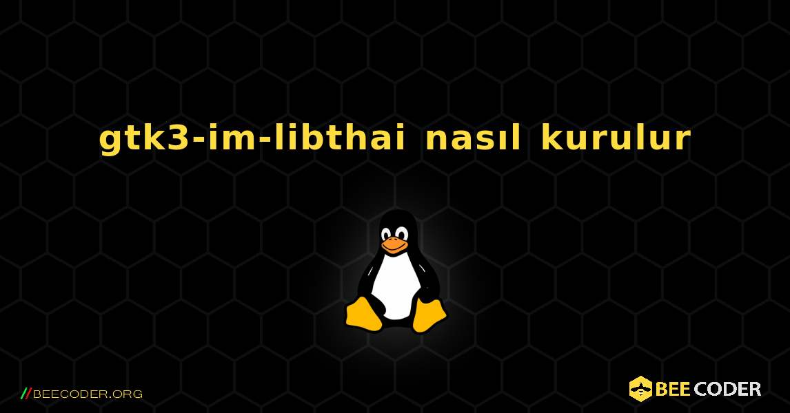 gtk3-im-libthai  nasıl kurulur. Linux