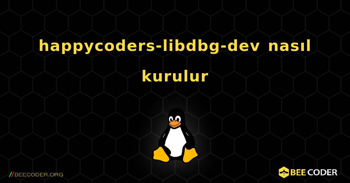 happycoders-libdbg-dev  nasıl kurulur. Linux