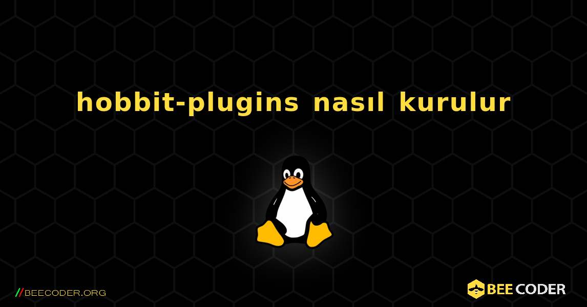 hobbit-plugins  nasıl kurulur. Linux