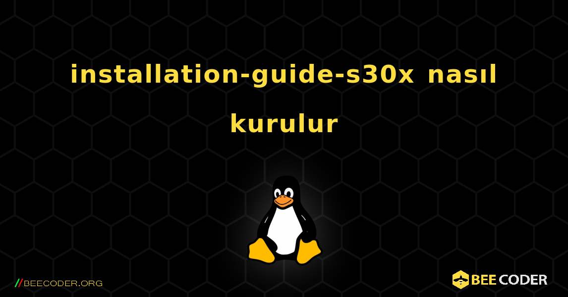 installation-guide-s30x  nasıl kurulur. Linux