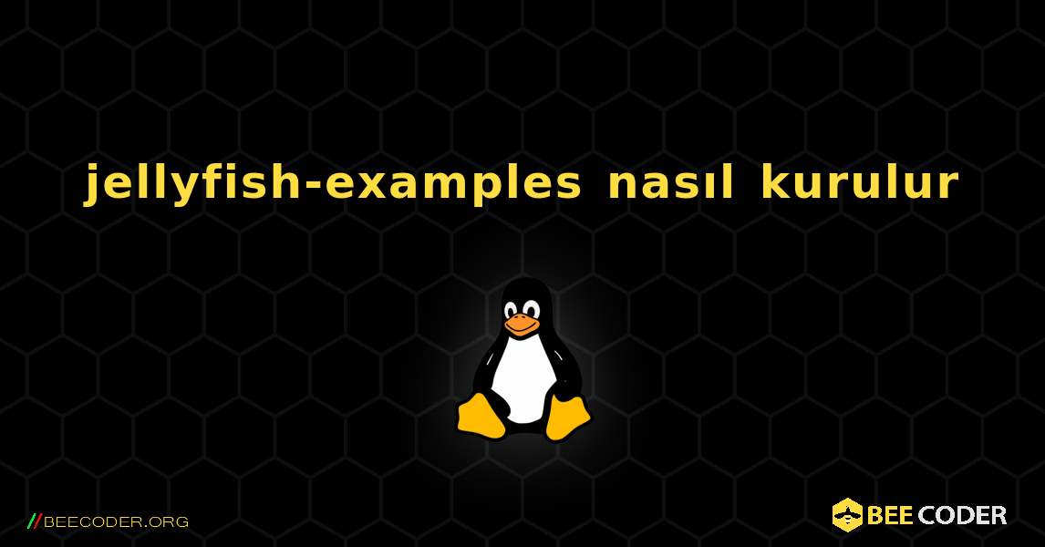 jellyfish-examples  nasıl kurulur. Linux