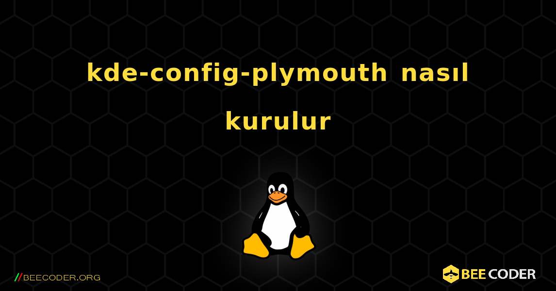kde-config-plymouth  nasıl kurulur. Linux