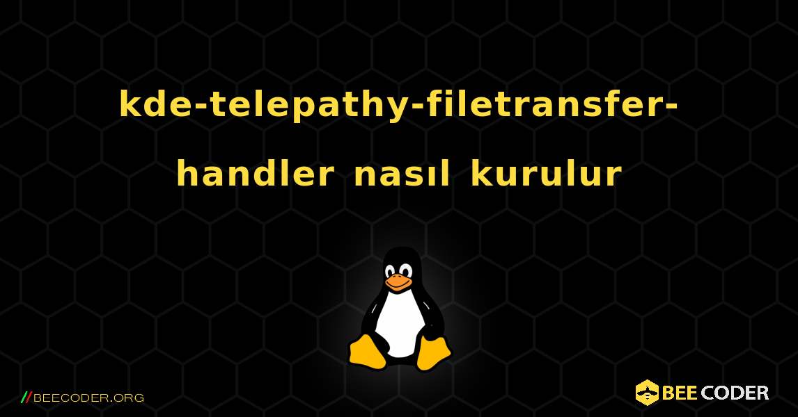 kde-telepathy-filetransfer-handler  nasıl kurulur. Linux