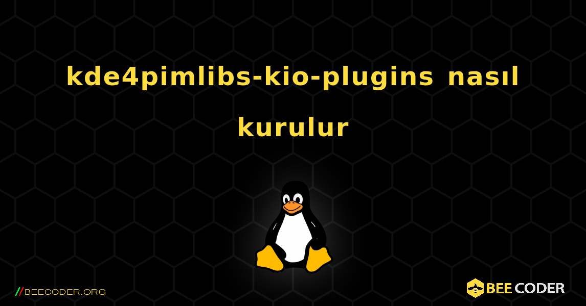 kde4pimlibs-kio-plugins  nasıl kurulur. Linux