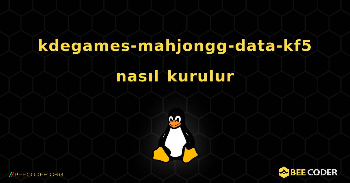 kdegames-mahjongg-data-kf5  nasıl kurulur. Linux