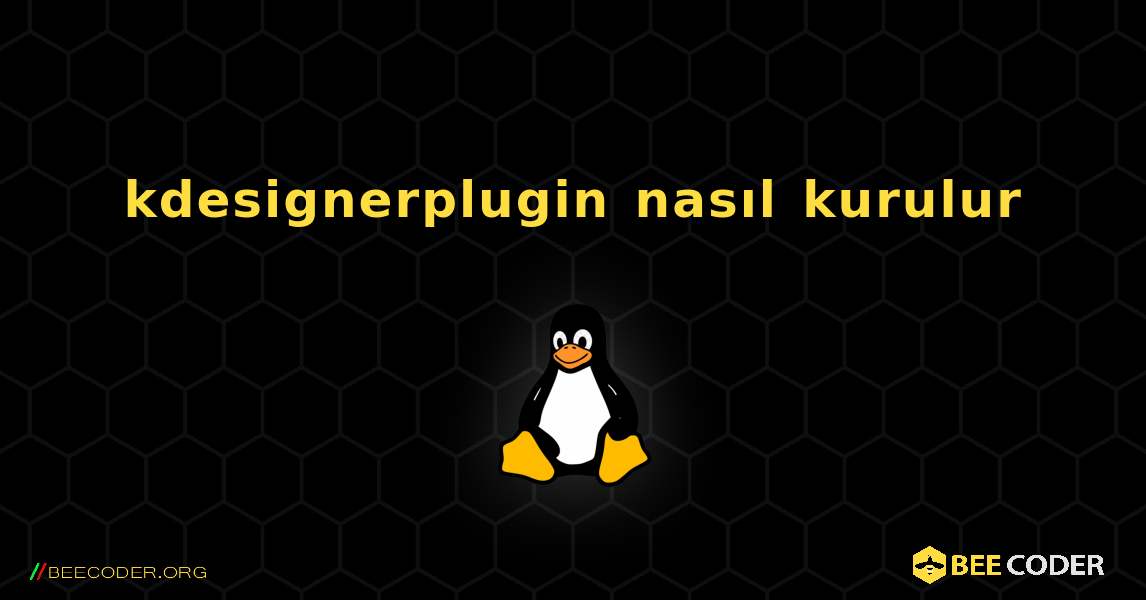 kdesignerplugin  nasıl kurulur. Linux