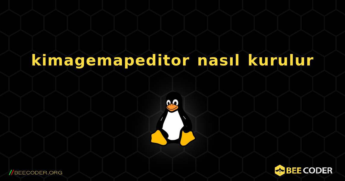 kimagemapeditor  nasıl kurulur. Linux