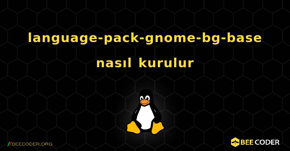 language-pack-gnome-bg-base  nasıl kurulur. Linux