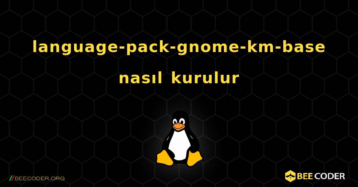 language-pack-gnome-km-base  nasıl kurulur. Linux