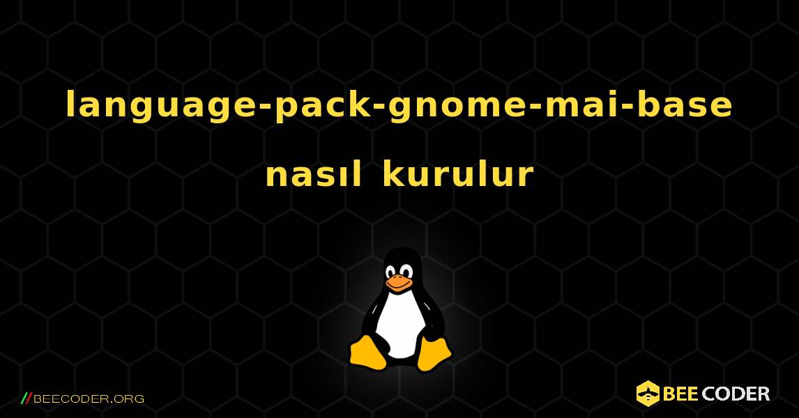 language-pack-gnome-mai-base  nasıl kurulur. Linux