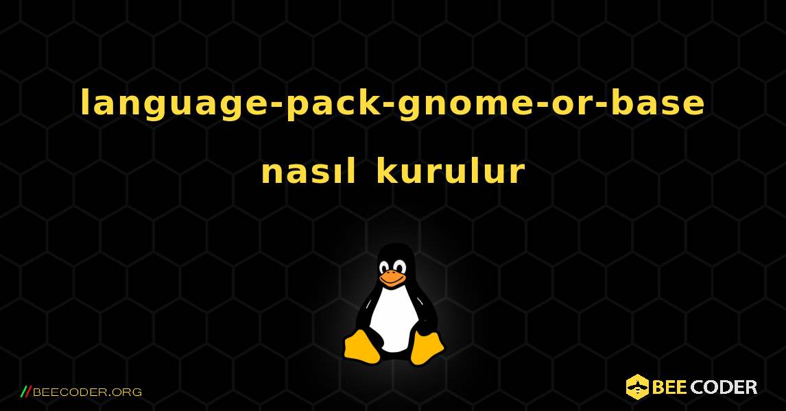 language-pack-gnome-or-base  nasıl kurulur. Linux