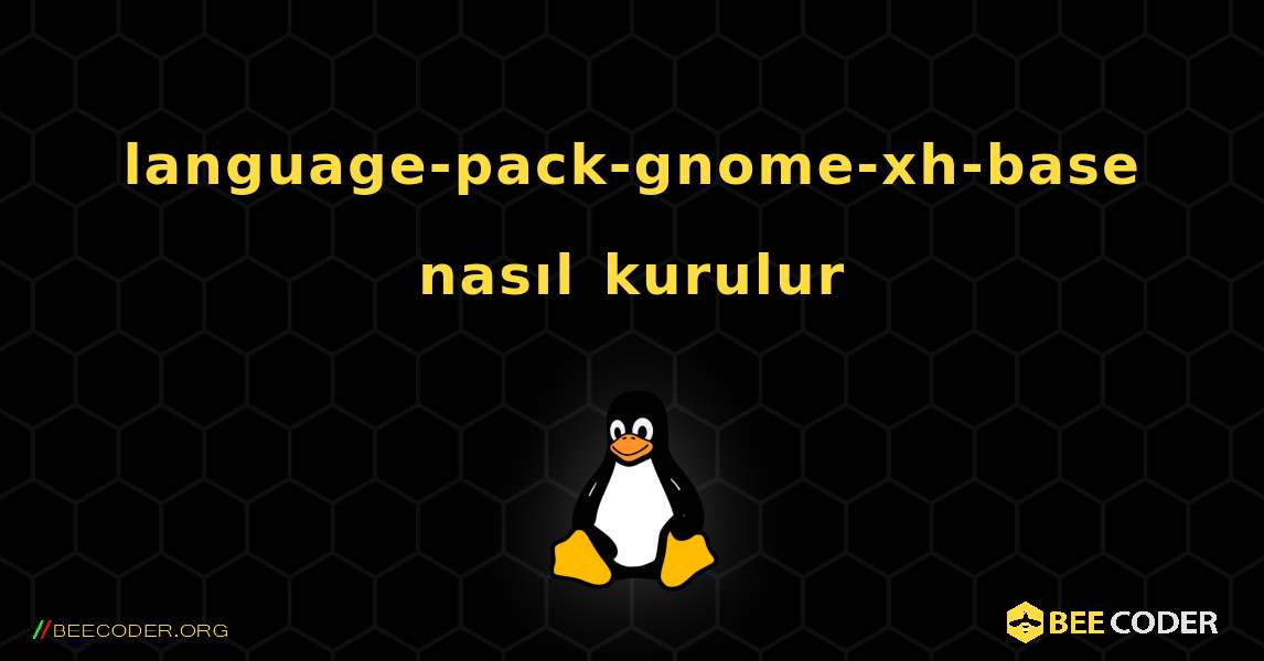 language-pack-gnome-xh-base  nasıl kurulur. Linux
