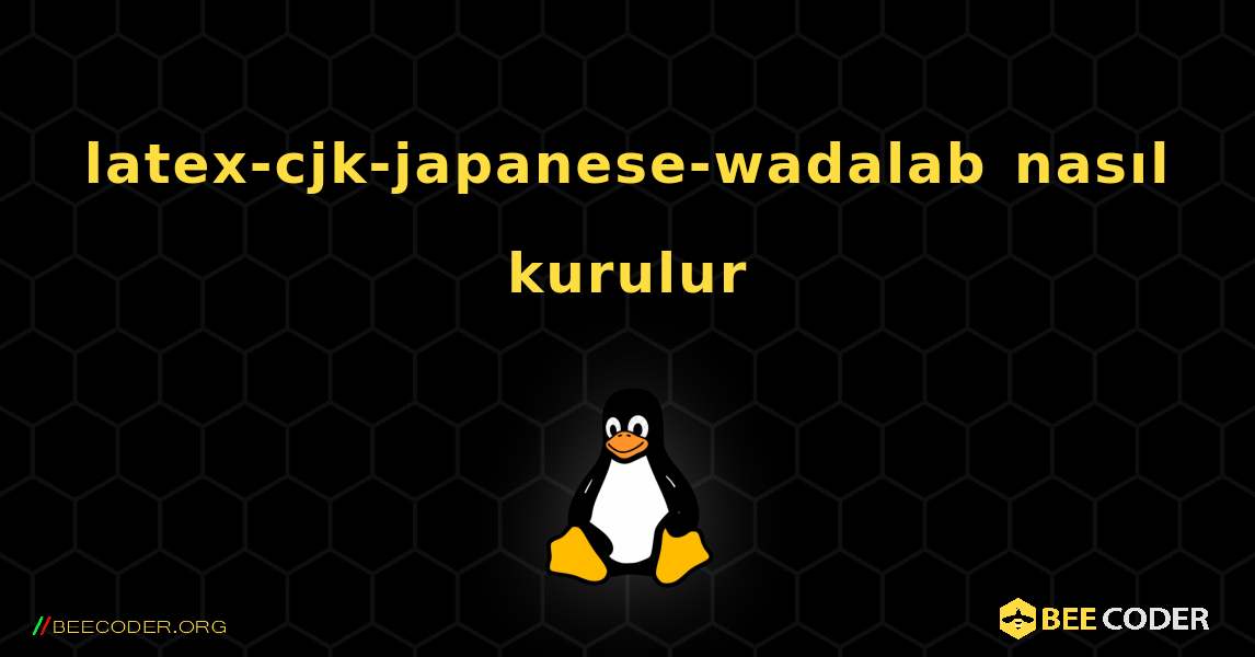 latex-cjk-japanese-wadalab  nasıl kurulur. Linux