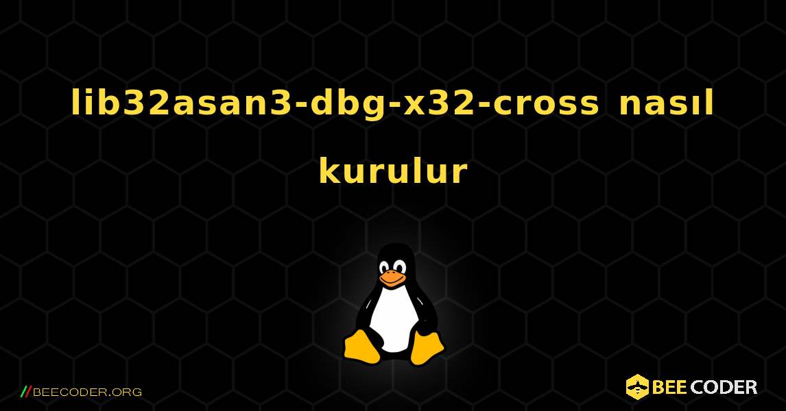 lib32asan3-dbg-x32-cross  nasıl kurulur. Linux