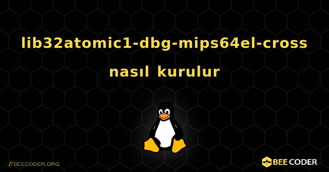 lib32atomic1-dbg-mips64el-cross  nasıl kurulur. Linux
