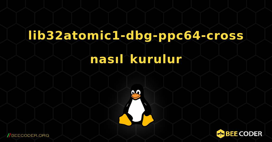 lib32atomic1-dbg-ppc64-cross  nasıl kurulur. Linux