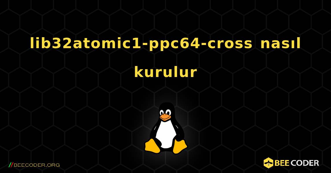 lib32atomic1-ppc64-cross  nasıl kurulur. Linux