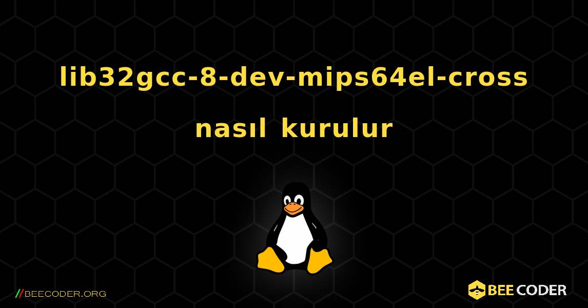 lib32gcc-8-dev-mips64el-cross  nasıl kurulur. Linux