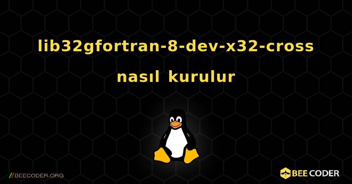 lib32gfortran-8-dev-x32-cross  nasıl kurulur. Linux