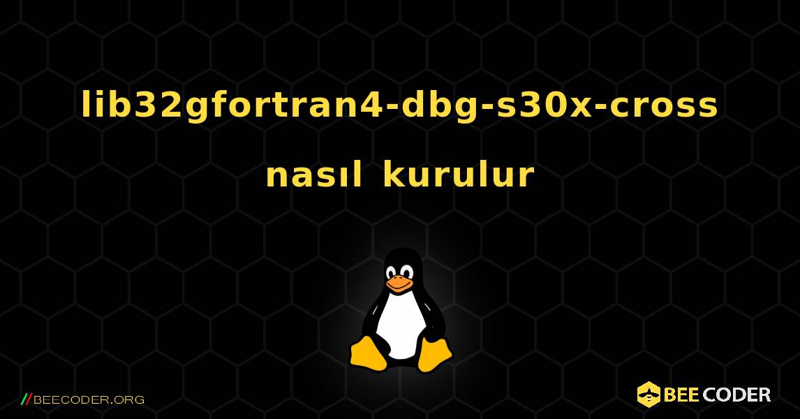 lib32gfortran4-dbg-s30x-cross  nasıl kurulur. Linux