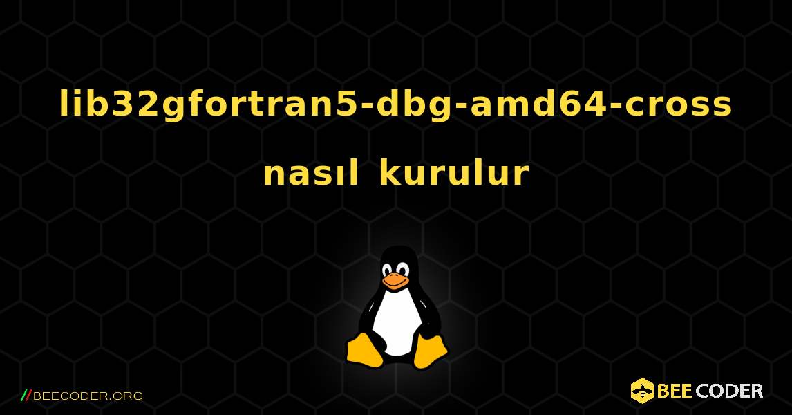 lib32gfortran5-dbg-amd64-cross  nasıl kurulur. Linux