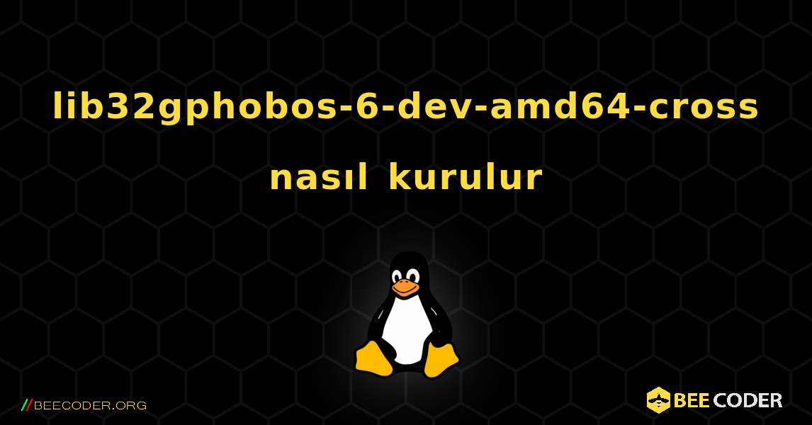 lib32gphobos-6-dev-amd64-cross  nasıl kurulur. Linux