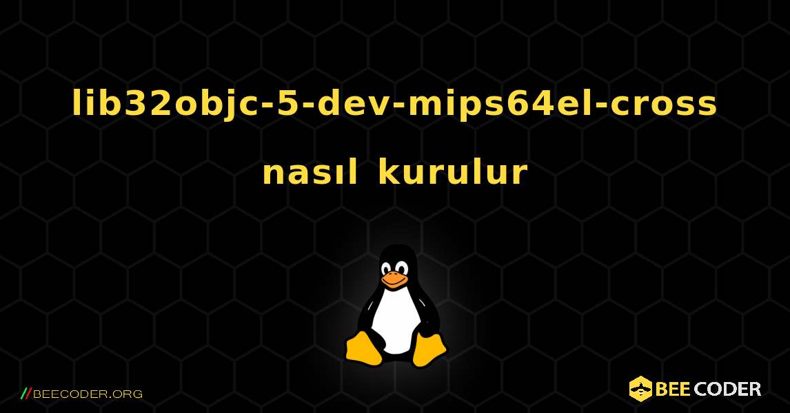 lib32objc-5-dev-mips64el-cross  nasıl kurulur. Linux