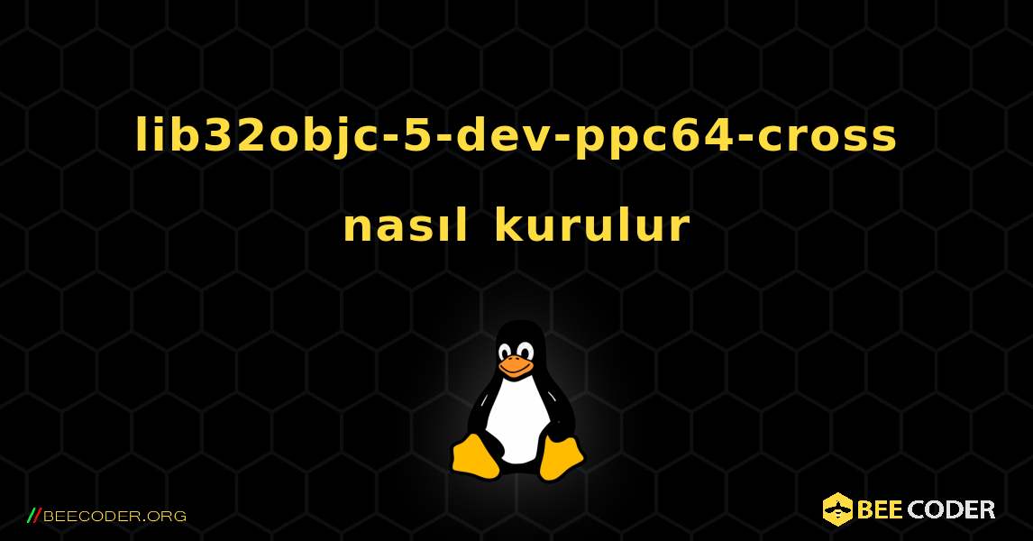 lib32objc-5-dev-ppc64-cross  nasıl kurulur. Linux