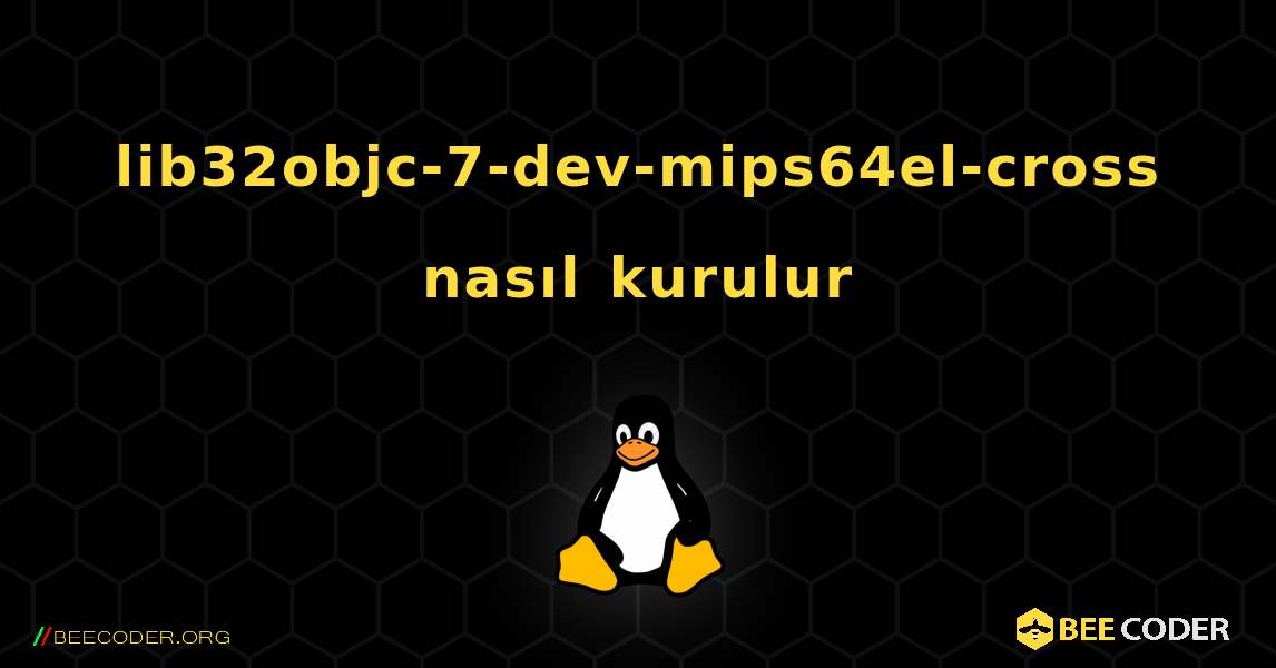 lib32objc-7-dev-mips64el-cross  nasıl kurulur. Linux