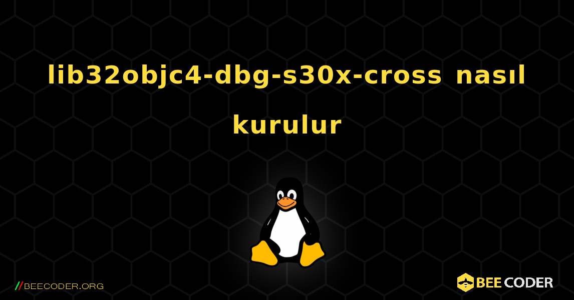 lib32objc4-dbg-s30x-cross  nasıl kurulur. Linux