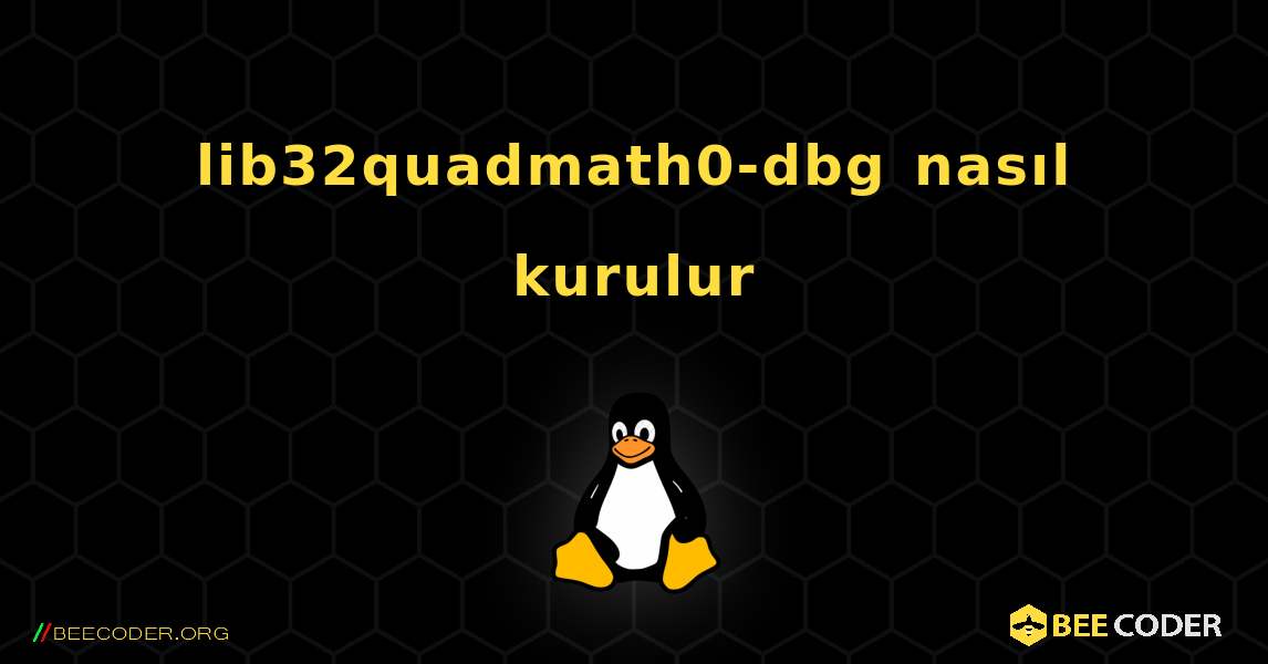 lib32quadmath0-dbg  nasıl kurulur. Linux