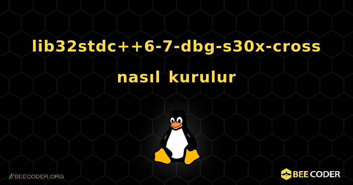 lib32stdc++6-7-dbg-s30x-cross  nasıl kurulur. Linux