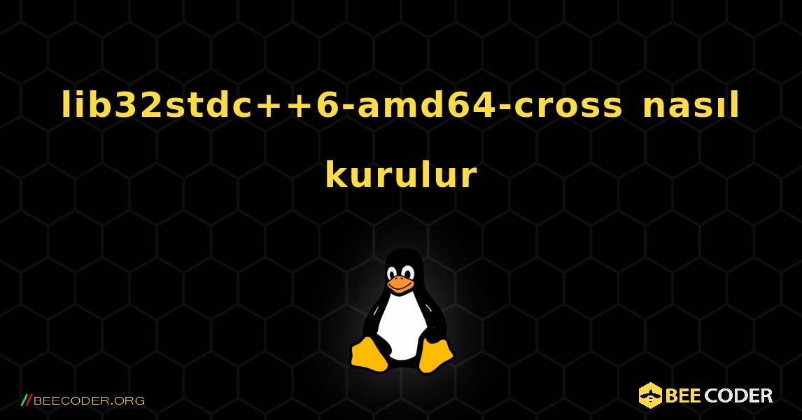 lib32stdc++6-amd64-cross  nasıl kurulur. Linux